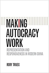 Making Autocracy Work : Representation and Responsiveness in Modern China (Paperback)
