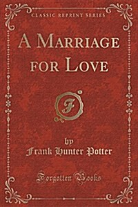 A Marriage for Love (Classic Reprint) (Paperback)