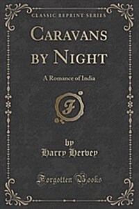 Caravans by Night: A Romance of India (Classic Reprint) (Paperback)