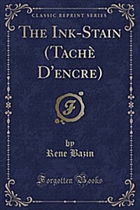 The Ink-Stain (Tache DEncre) (Classic Reprint) (Paperback)