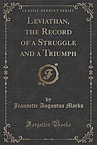 Leviathan, the Record of a Struggle and a Triumph (Classic Reprint) (Paperback)