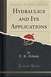 Hydraulics and Its Applications (Classic Reprint) (Paperback)