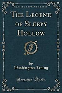 The Legend of Sleepy Hollow: Designed and Hand Colored (Classic Reprint) (Paperback)