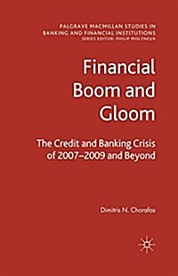 Financial Boom and Gloom : The Credit and Banking Crisis of 2007-2009 and Beyond (Paperback, 1st ed. 2009)