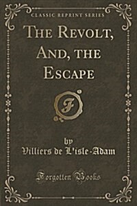 The Revolt, And, the Escape (Classic Reprint) (Paperback)