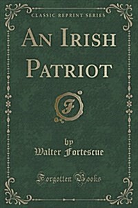 An Irish Patriot (Classic Reprint) (Paperback)