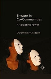 Theatre in Co-Communities : Articulating Power (Paperback, 1st ed. 2010)