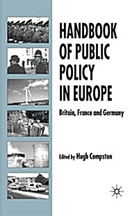 Handbook of Public Policy in Europe : Britain, France and Germany (Paperback, 1st ed. 2004)