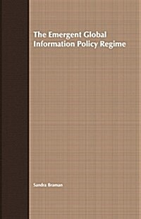 The Emergent Global Information Policy Regime (Paperback)
