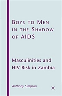 Boys to Men in the Shadow of AIDS : Masculinities and HIV Risk in Zambia (Paperback, 1st ed. 2009)