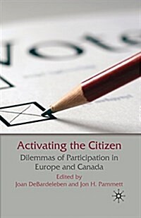 Activating the Citizen : Dilemmas of Participation in Europe and Canada (Paperback, 1st ed. 2009)