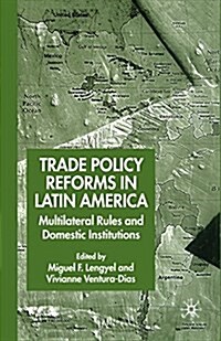 Trade Policy Reforms in Latin America : Multilateral Rules and Domestic Institutions (Paperback, 1st ed. 2004)