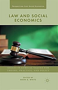 Law and Social Economics : Essays in Ethical Values for Theory, Practice, and Policy (Paperback, 1st ed. 2015)