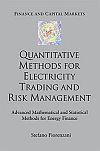 Quantitative Methods for Electricity Trading and Risk Management : Advanced Mathematical and Statistical Methods for Energy Finance (Paperback, 1st ed. 2006)