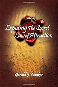 Exposing the Secret Law of Attraction (Paperback)