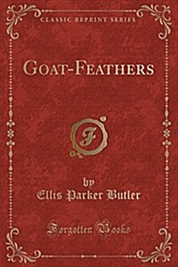 Goat-Feathers (Classic Reprint) (Paperback)