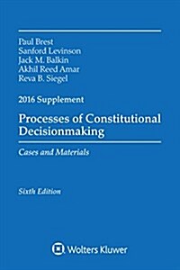 Processes of Constitutional Decisionmaking: Cases and Material 2016 Supplement (Paperback)