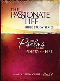 Psalms: Poetry on Fire Book Four 8-Week Study Guide: The Passionate Life Bible Study Series (Paperback)