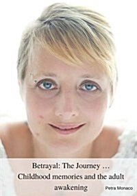 Betrayal: The Journey: ...Childhood Memories and the Adult Awakening (Paperback)