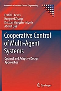 Cooperative Control of Multi-Agent Systems : Optimal and Adaptive Design Approaches (Paperback, Softcover reprint of the original 1st ed. 2014)