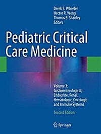 Pediatric Critical Care Medicine : Volume 3: Gastroenterological, Endocrine, Renal, Hematologic, Oncologic and Immune Systems (Paperback, Softcover reprint of the original 2nd ed. 2014)