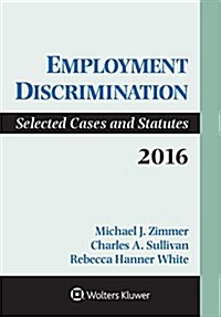 Employment Discrimination: Selected Cases and Statutes 2016 Supplement (Paperback)