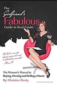The Girlfriends Fabulous Guide to Real Estate: The Womans Manual to Buying, Owning and Selling a Home (Hardcover)