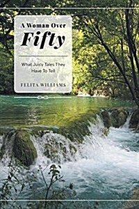 A Woman Over Fifty - What Juicy Tales They Have to Tell (Paperback)