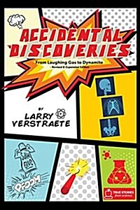 Accidental Discoveries: From Laughing Gas to Dynamite (Paperback)