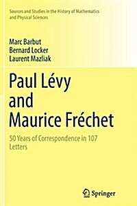 Paul Levy and Maurice Frechet : 50 Years of Correspondence in 107 Letters (Paperback, Softcover reprint of the original 1st ed. 2014)