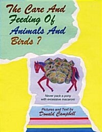 The Care and Feeding of Animals and Birds? Never Pack a Pony with Excessive Macaroni (Paperback)