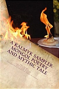 A Kalmyk Sampler: Mongol Poetry and Mythic Tale: Poems in English, Russian, and Kalmyk (Paperback)