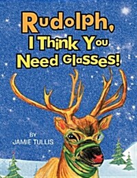 Rudolph, I Think You Need Glasses! (Paperback)