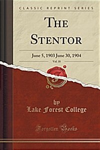 The Stentor, Vol. 18: June 5, 1903 June 30, 1904 (Classic Reprint) (Paperback)