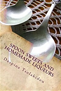 Spoon Sweets and Homemade Liqueurs: Flavors from Greece (Paperback)