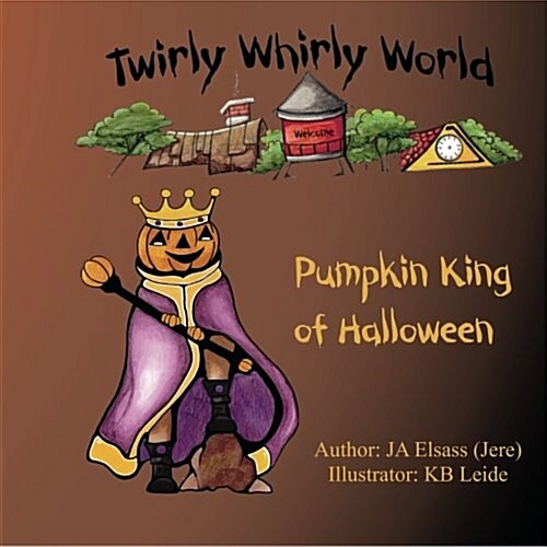 Pumpkin King of Halloween: Twirly Whirly World, Book 2: Twirly Whirly World, Book 2: Pumpkin King of Halloween (Paperback)