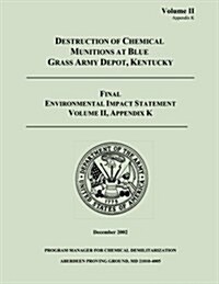 Destruction of Chemical Munitions at Blue Grass Army Depot, Kentucky - Final Environmental Impact Statement, Volume II, Appendix K (Paperback)