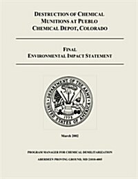 Destruction of Chemical Munitions at Pueblo Chemical Depot, Colorado - Final Environmental Impact Statement (Paperback)