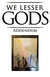 We Lesser Gods Addendum (Paperback)
