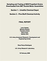 Sampling and Testing of M28 Propellant Grains Downloaded from M67 Rocket Motor Assemblies Final Report - Section 1 - Umatilla Chemical Depot; Section (Paperback)