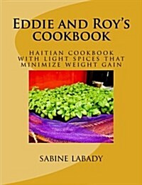 Eddie and Roys Cookbook: Haitian Cookbook with Light Spices That Minimize Weight Gain (Paperback)