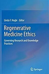 Regenerative Medicine Ethics: Governing Research and Knowledge Practices (Paperback, Softcover Repri)