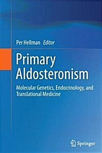 Primary Aldosteronism: Molecular Genetics, Endocrinology, and Translational Medicine (Paperback, Softcover Repri)