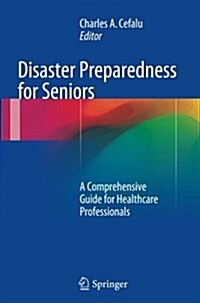 Disaster Preparedness for Seniors: A Comprehensive Guide for Healthcare Professionals (Paperback, Softcover Repri)