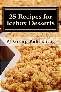 25 Recipes for Icebox Desserts: Icebox Cakes, Pies and More (Paperback)