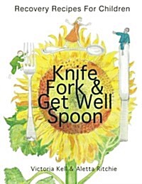 Knife, Fork & Get Well Spoon: Recovery Recipes for Children (Paperback)