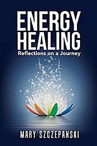 Energy Healing: Reflections on a Journey (Paperback)