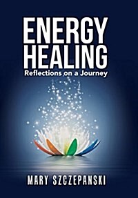 Energy Healing: Reflections on a Journey (Hardcover)