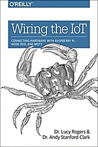 Wiring the Iot: Connecting Hardware with Raspberry Pi, Node-Red, and Mqtt (Paperback)