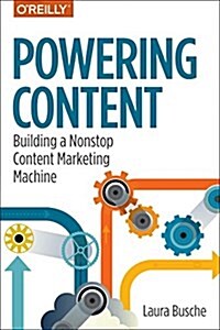 Powering Content: Building a Nonstop Content Marketing Machine (Paperback)